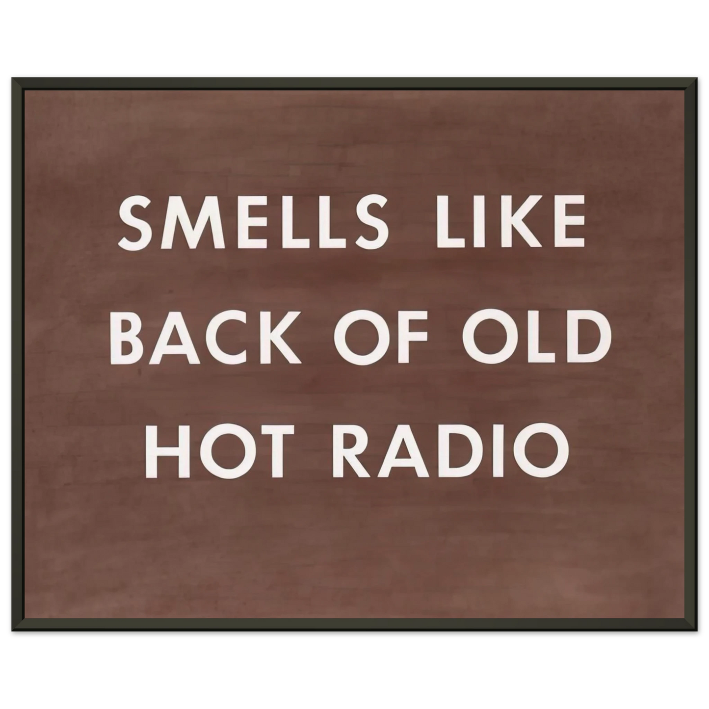 Edward Ruscha  SMELLS LIKE BACK OF OLD HOT RADIO 1976 Framed Art Print  - Aluminum Frame - 70x100 cm / 28x40 inches