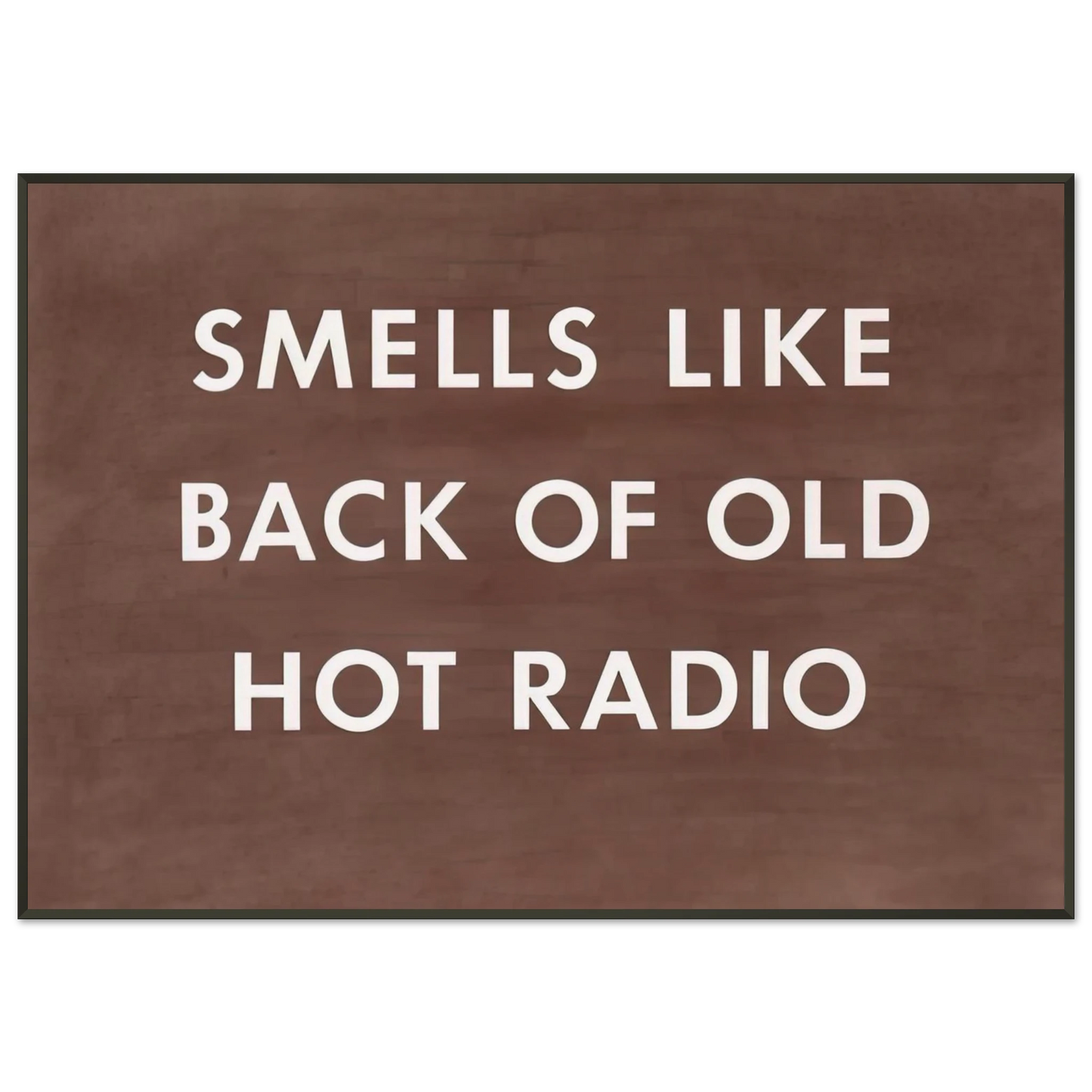 Edward Ruscha  SMELLS LIKE BACK OF OLD HOT RADIO 1976 Framed Art Print  - Aluminum Frame - 21x29.7 cm / 8x12"